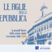 “Le Figlie della Repubblica”, il podcast della Fondazione De Gasperi