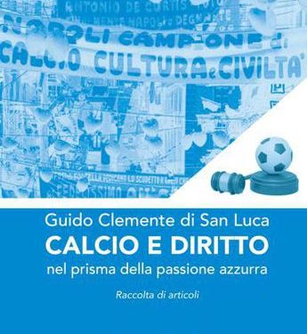 “Calcio e Diritto” di Guido Clemente di San Luca, lunedì se ne parla a S.M Capua Vetere