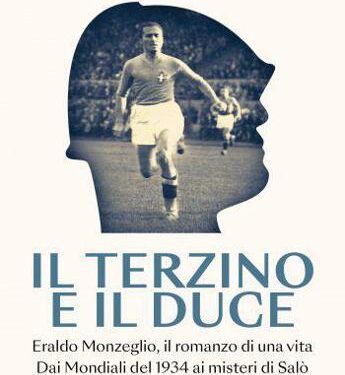 ‘Il terzino e il Duce’, Alessandro Fulloni racconta la vita di Eraldo Monzeglio