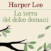 Harper Lee, oggi in libreria i suoi racconti inediti ritrovati dopo la morte