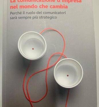 Libri: ‘La comunicazione d’impresa nel mondo che cambia’ raccontata da Salvatore Ricco