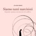 ‘Siamo tutti narcisisti’, libro analizza il disagio emotivo del nostro tempo