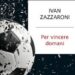 ‘Per vincere domani’, come il calcio italiano può uscire dalla sua crisi più nera: il nuovo libro di Ivan Zazzaroni