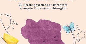 Alimentazione, in un libro 28 ricette per accompagnare i pazienti prima e dopo l’intervento chirurgico